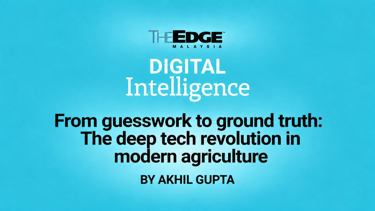 Digital Intelligence: From guesswork to ground truth: The deep tech revolution in modern agriculture